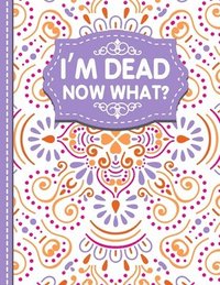 bokomslag I'm dead now what?
