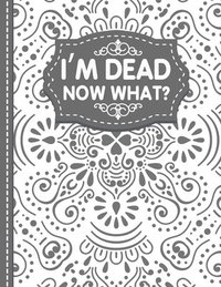 bokomslag I'm dead now what? End of life Planner