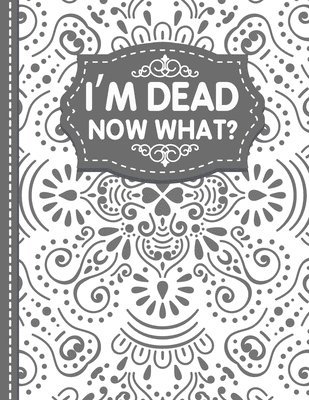 bokomslag I'm dead now what? End of life Planner