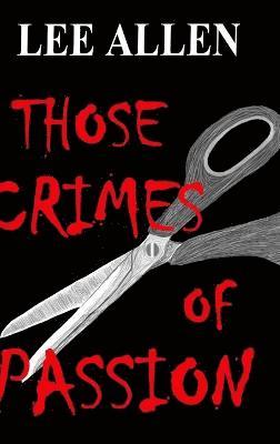 Lee Allen - Those Crimes of Passion, Inbunden