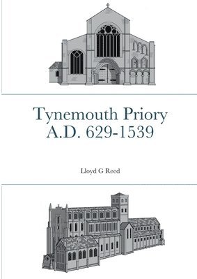Tynemouth Priory A.D. 629-1539 1