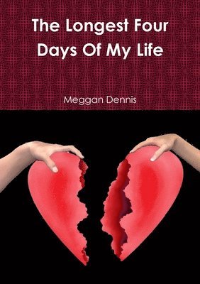 Meggan Dennis - Longest Four Days Of My Life, Häftad