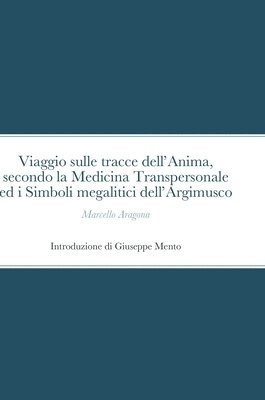 bokomslag Viaggio sulle tracce dell'Anima, secondo la Medicina Transpersonale ed i Simboli megalitici dell'Argimusco