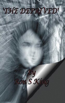 Ron S King, Ron S. King, RON S KING - Deprived., Inbunden