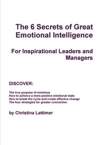 bokomslag The 6 Secrets of Great Emotional Intelligence - For Inspirational Leaders and Managers