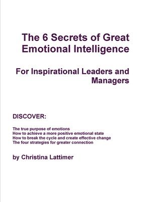 The 6 Secrets of Great Emotional Intelligence - For Inspirational Leaders and Managers 1