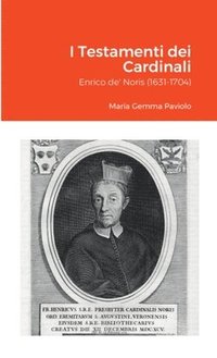 bokomslag I Testamenti dei Cardinali: Enrico de' Noris (1631-1704)