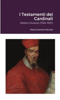 bokomslag I Testamenti dei Cardinali: Stefano Durazzo (1594-1667)