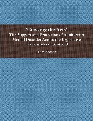bokomslag Crossing the Acts' the Support and Protection of Adults with Mental Di