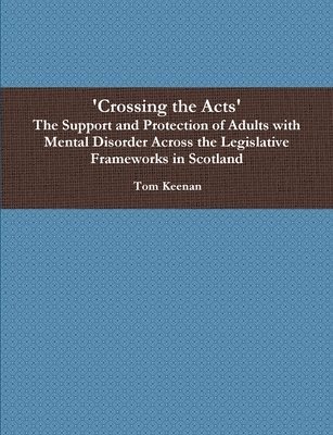 Tom Keenan - Crossing the Acts' the Support and Protection of Adults with Mental Di, Häftad