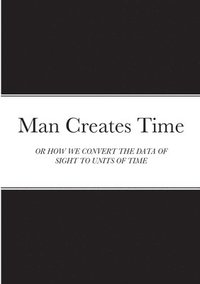 bokomslag Man Creates Time