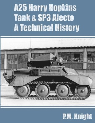 A25 Harry Hopkins Tank & SP3 Alecto A Technical History