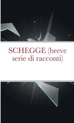 bokomslag SCHEGGE (breve serie di racconti)