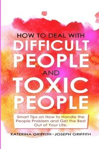 bokomslag How to Deal with Difficult People and Toxic People