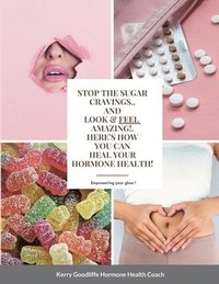 bokomslag Stop Sugar Cravings- Look And Feel Amazing. Here's How You Can Heal Hormone Health