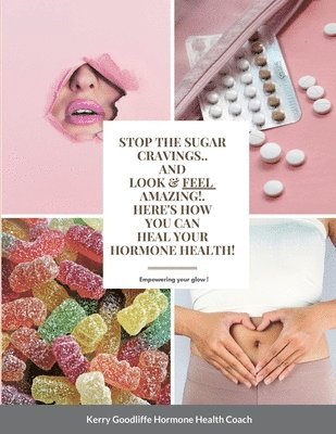 Stop Sugar Cravings- Look And Feel Amazing. Here's How You Can Heal Hormone Health 1