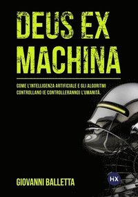 bokomslag Deus Ex Machina: Come l'intelligenza artificiale e gli algoritmi controllano (e controlleranno) il mondo.