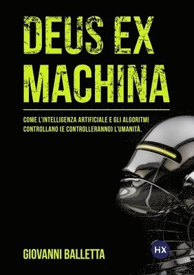 bokomslag Deus Ex Machina: Come l'intelligenza artificiale e gli algoritmi controllano (e controlleranno) il mondo.