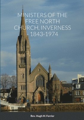 Ministers of the Free North Church, Inverness, 1843-1974 1