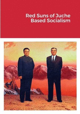 Red Suns of Juche- Based Socialism 1