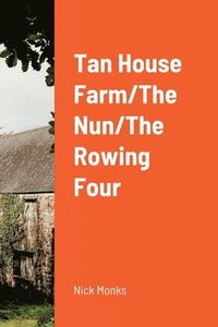 bokomslag Tan House Farm/The Nun/The Rowing Four