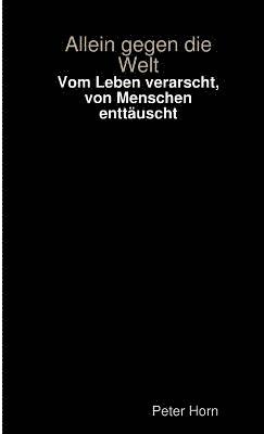 bokomslag Vom Leben Verarscht, Von Menschen Enttauscht - Allein Gegen Die Welt