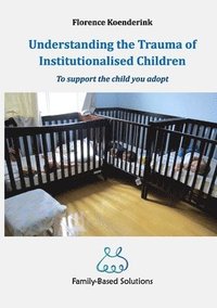 bokomslag Understanding the Trauma of Institutionalised Children