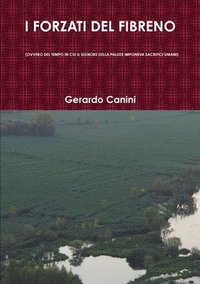 bokomslag I Forzati Del Fibreno (Ovvero Del Tempo in Cui Il Signore Della Palude Imponeva Sacrifici Umani)