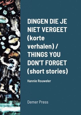 bokomslag Dingen die je niet vergeet (korte verhalen) / THINGS YOU DON'T FORGET (short stories)