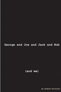 bokomslag George and Joe and Jack and Bob (and Me)