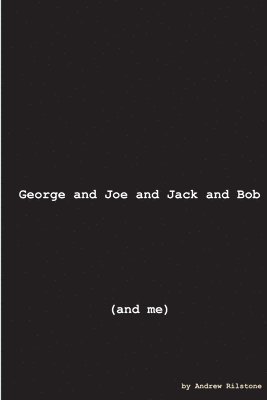 bokomslag George and Joe and Jack and Bob (and Me)