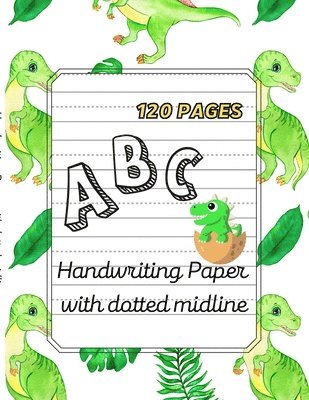 Dino ABC -Handwriting Paper with dotted midline Large Print 8,5&quot;x 11&quot;,120 pages 1