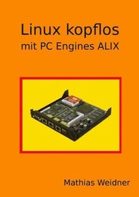 bokomslag Linux Kopflos - Mit PC Engines ALIX