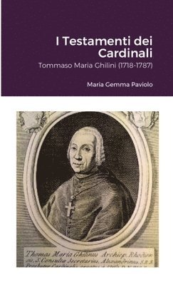 I Testamenti dei Cardinali: Tommaso Maria Ghilini (1718-1787) 1