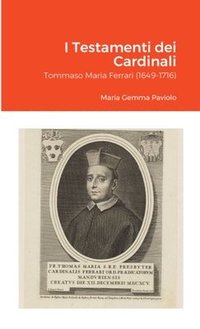 bokomslag I Testamenti dei Cardinali: Tommaso Maria Ferrari (1649-1716)