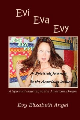 Evy Elizabeth Angel - Evi, Eva, Evy: A Spiritual Journey to the American Dream, Häftad