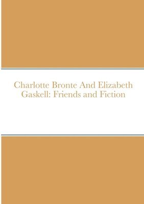 bokomslag Charlotte Bronte And Elizabeth Gaskell