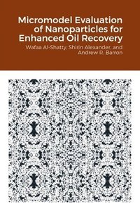 bokomslag Micromodel Evaluation of Nanoparticles for Enhanced Oil Recovery