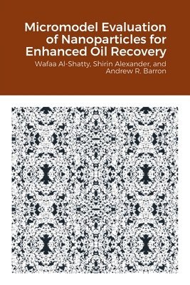 Micromodel Evaluation of Nanoparticles for Enhanced Oil Recovery 1