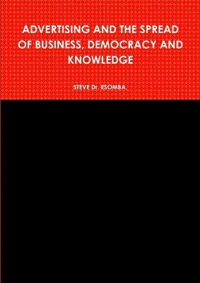 bokomslag Advertising and the Spread of Business, Democracy and Knowledge