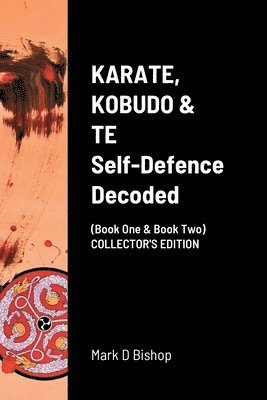 Mark D Bishop, Mark D. Bishop - KARATE, KOBUDO & TE, Self Defence Decoded (Book One & Book Two) COLLECTOR'S EDITION, Häftad