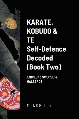 Mark D Bishop, Mark D. Bishop - Karate, Kobudo & Te, Self-Defence Decoded (Book two), Häftad