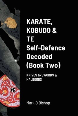 Karate, Kobudo & Te, Self-Defence Decoded (Book two) 1