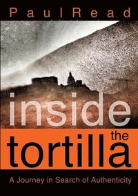bokomslag Inside the Tortilla: A Journey in Search of Authenticity