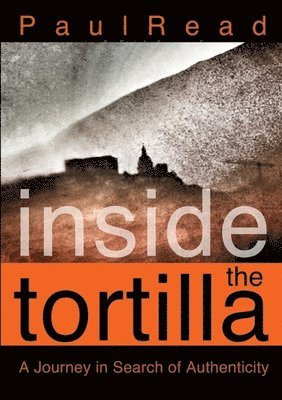 bokomslag Inside the Tortilla: A Journey in Search of Authenticity