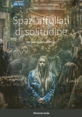 bokomslag Spazi affollati di solitudine "per una filosofia dell'Eros"