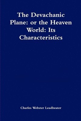 bokomslag Devachanic Plane: or the Heaven World: Its Characteristics and Inhabitants