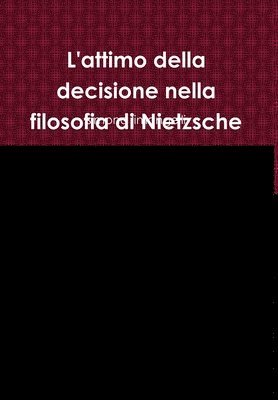 bokomslag L'attimo della decisione nella filosofia di Nietzsche