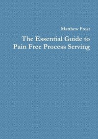 bokomslag The Essential Guide to Pain Free Process Serving