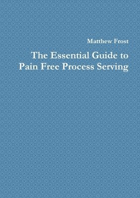 The Essential Guide to Pain Free Process Serving 1